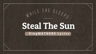 While She Sleeps |Steal the Sun (kingMATHERS lyrics)