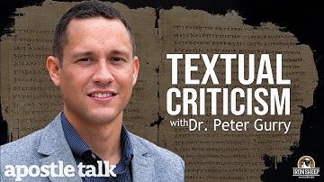 What is Textual Criticism?  Can we trust our Bible?  - An Apostle Talk interview w/ Dr. Peter Gurry.