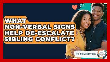 What Non-verbal Signs Help De-escalate Sibling Conflict? - Sibling Harmony Hub