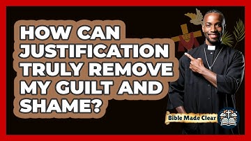 How Can **justification** Truly Remove My Guilt And Shame? - BibleMadeClear.com
