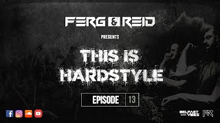 Ferg&Reid | THIS IS HARDSTYLE - Episode 13