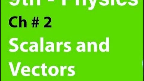 Class 9 - Physics - Chapter 2 (Kinematics) - Lecture 3 - Topic 2.3 -(Scalars and Vectors)
