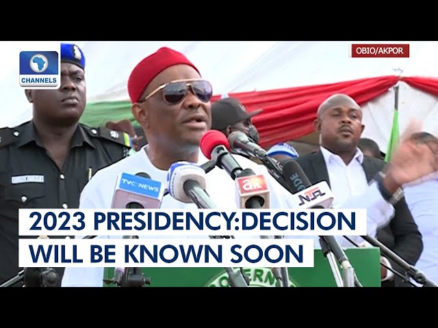 2023 Presidency: Decision On Candidate To Support Will Be Made Known Soon – Wike