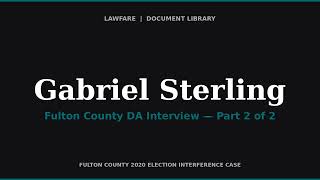 Fulton County DA Interview of Gabriel Sterling — Former COO, Ga. Secretary of State (Part 2 of 2)