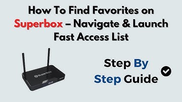 How To Find Favorites on Superbox – Navigate & Launch Fast Access List