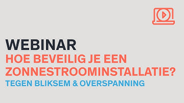 Webinar Hoe beveilig je een zonnestroominstallatie tegen Bliksem en overspanning?