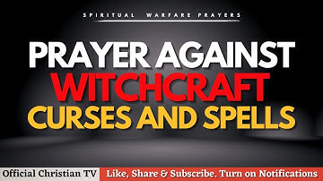PRAYER TO BREAK WITCHCRAFT CURSES AND SPELLS | Spiritual Warfare Prayer