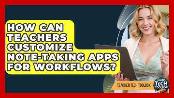 How Can Teachers Customize Note-taking Apps For Workflows? - Teacher Tech Toolbox