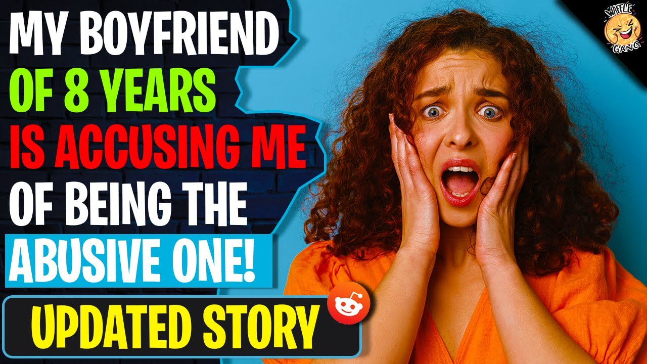My Boyfriend Of 8 Years ACCUSED Me OF Being The Abusive One | Reading Reddit