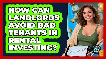 How Can Landlords Avoid Bad Tenants In Rental Investing? - Passive Income Wizards