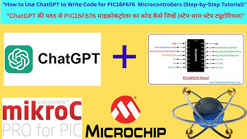 How to Use AI /ChatGPT to Write Code for PIC Microcontrollers/ChatGPT का प्रयोग कोडिंग में कैसे करें