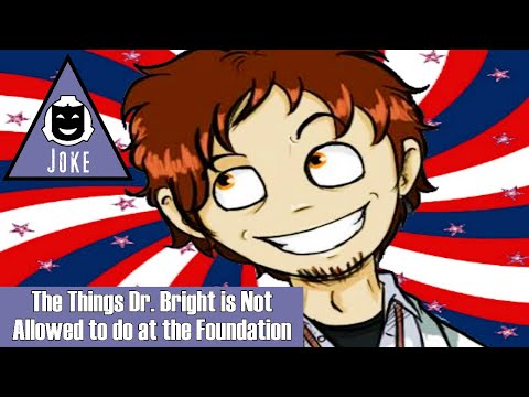 Joke SCP readings: The Things Dr Bright is not allowed to do at the SCP Foundation