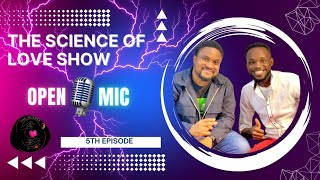 THE SCIENCE OF LOVE OPEN MIC🎙️💥 EPISODE 5