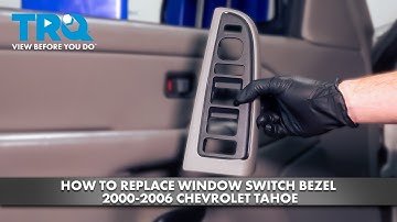 How to Replace Window Switch Bezel 2000-2006 Chevrolet Tahoe