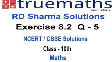 Exercise 8.2 - Question - 5 RD Sharma Solutions for Class 10th Maths || Truemaths