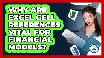 Why Are Excel Cell References Vital For Financial Models? - Docs and Sheets Pro