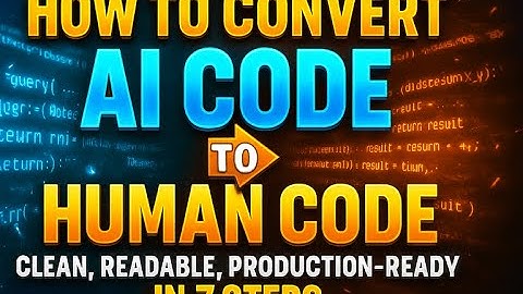 How To Convert AI Code To Human Code: Clean, Readable, Production-Ready In 7 Steps