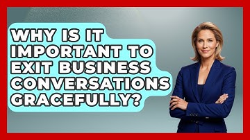 Why Is It Important To Exit Business Conversations Gracefully? - Etiquette for Executives