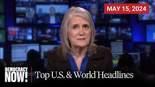 Top U.S. & World Headlines — May 15, 2024