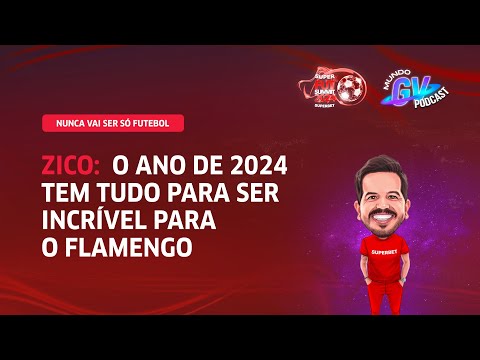 ZICO: O ANO DE 2024 TEM TUDO PARA SER INCRÍVEL PARA O FLAMENGO