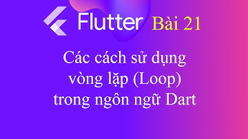 [Tự học Flutter - Bài 21] - Các cách sử dụng vòng lặp (Loop) trong ngôn ngữ Dart
