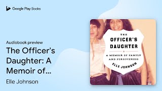 The Officer's Daughter: A Memoir of Family and… by Elle Johnson · Audiobook preview