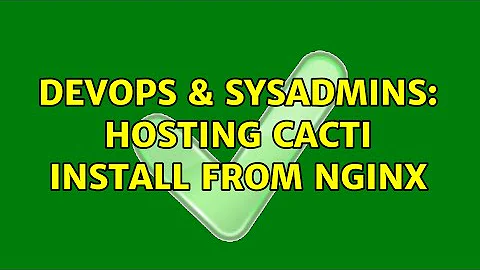 DevOps & SysAdmins: Hosting Cacti install from NginX
