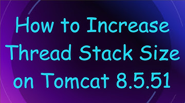 How to Increase Thread Stack Size on Tomcat 8.5.51