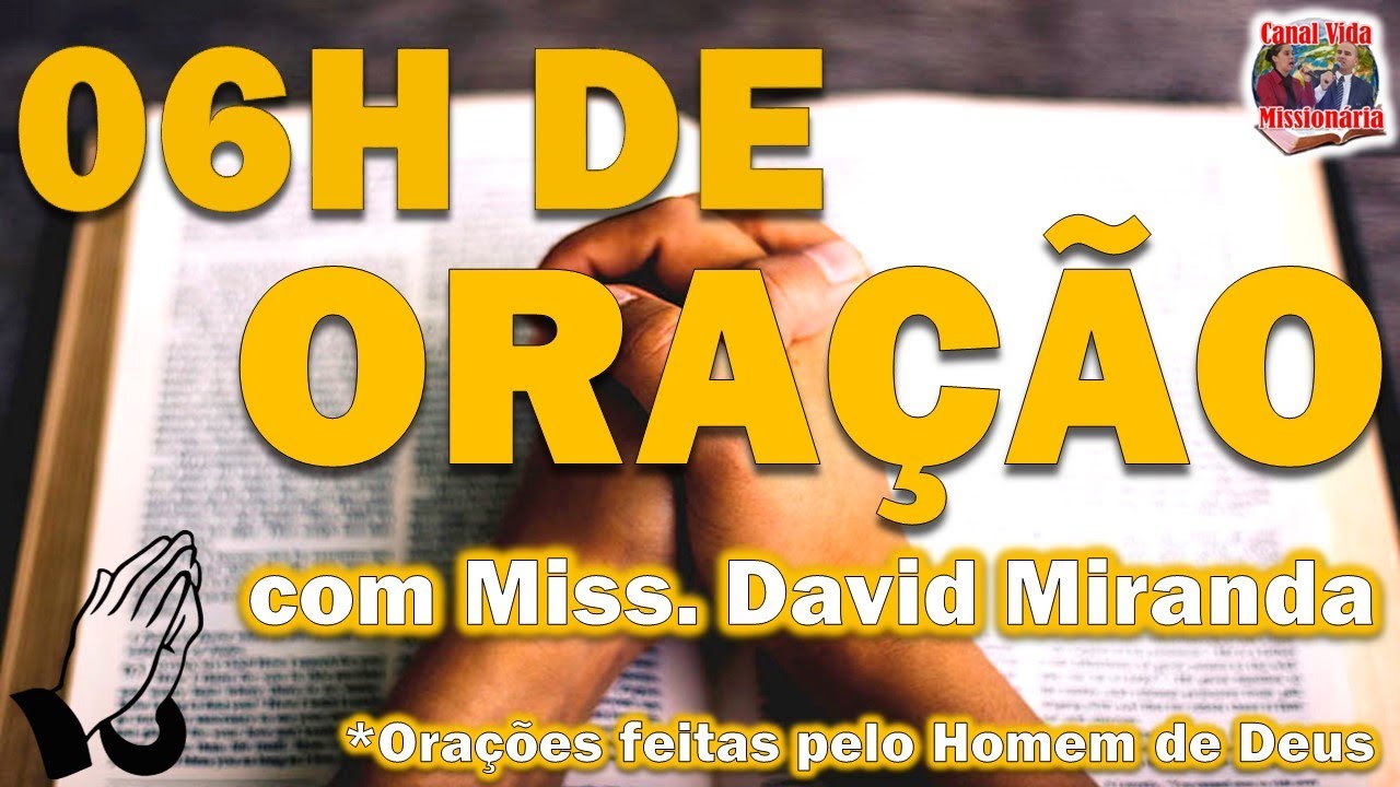 06 HORAS DE ORAÇÃO COM O MISS. DAVID MIRANDA