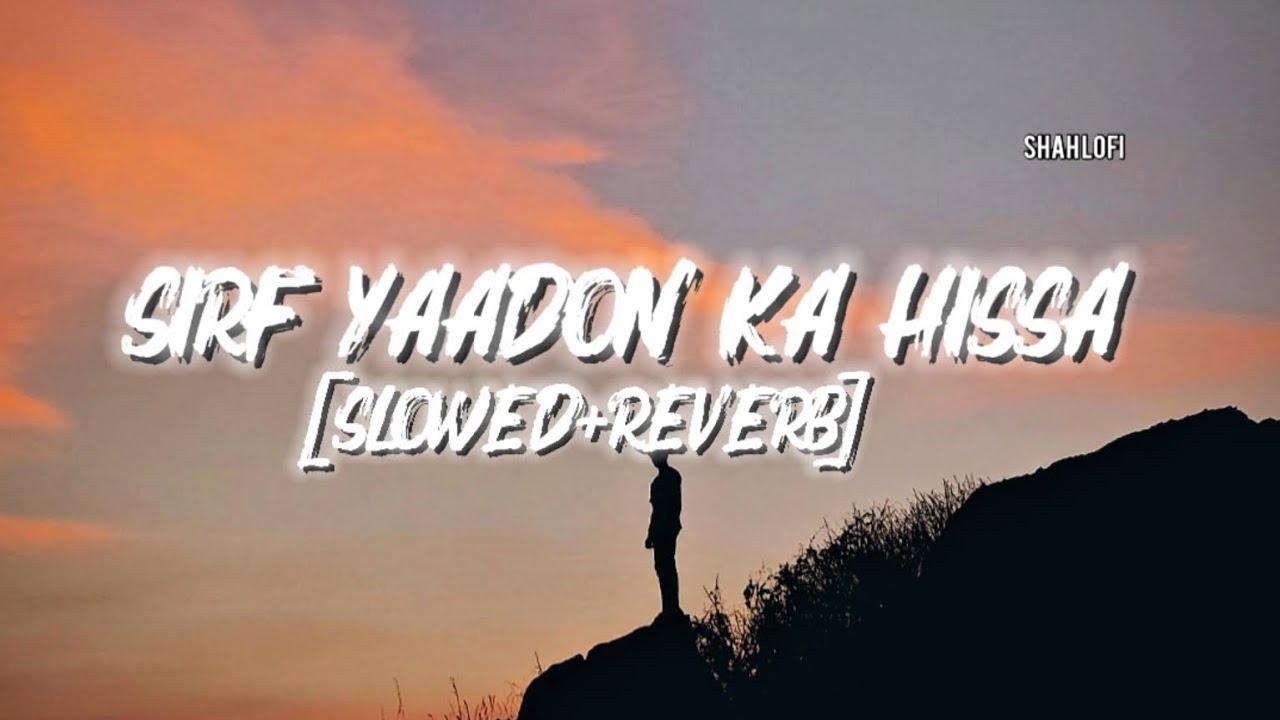 Sirf Yaadon Ka Hissa 🖤 | Emotional Sad Lofi Song | Slowed Reverb | SHAH LOFI