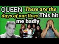 QUEEN THESE ARE THE DAYS OF OUR LIVES REACTION:i literally couldn't finish this video recording.