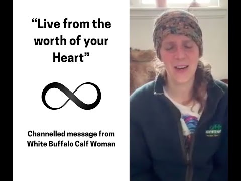 Live from the worth of your heart - Channelled message from White Buffalo Calf Woman