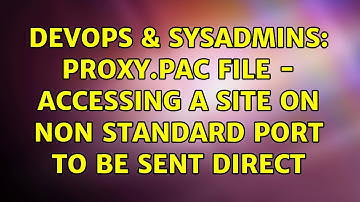 DevOps & SysAdmins: Proxy.pac file - accessing a site on non standard port to be sent direct