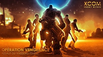 [XCOM : Enemy Within] Assaut du Vaisseau-Temple : Opération Vengeance | Fin