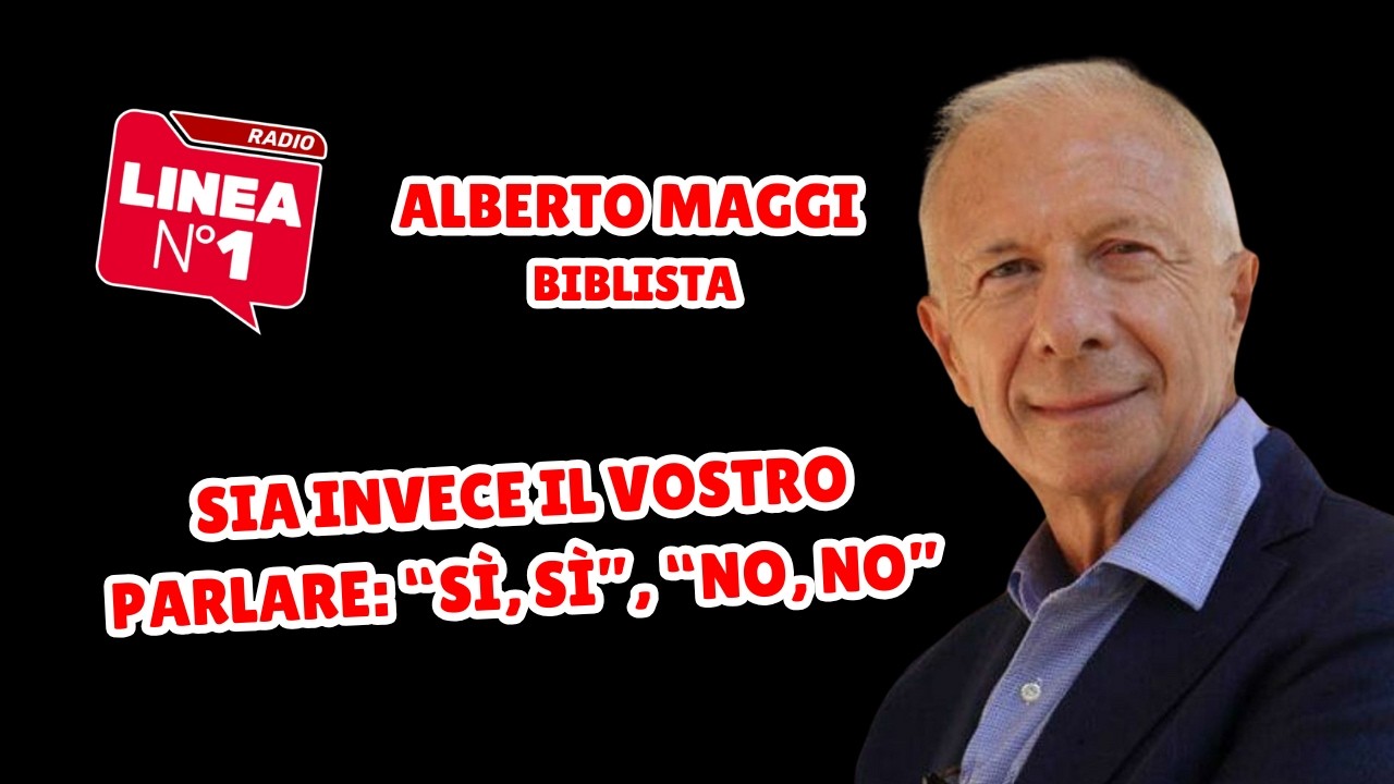 "Sia invece il vostro parlare: “sì, sì”, “no, no”; il di più viene dal Maligno" - ALBERTO MAGGI