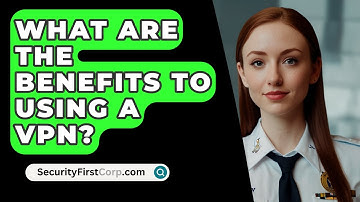 What Are the Benefits to Using a VPN? - SecurityFirstCorp.com