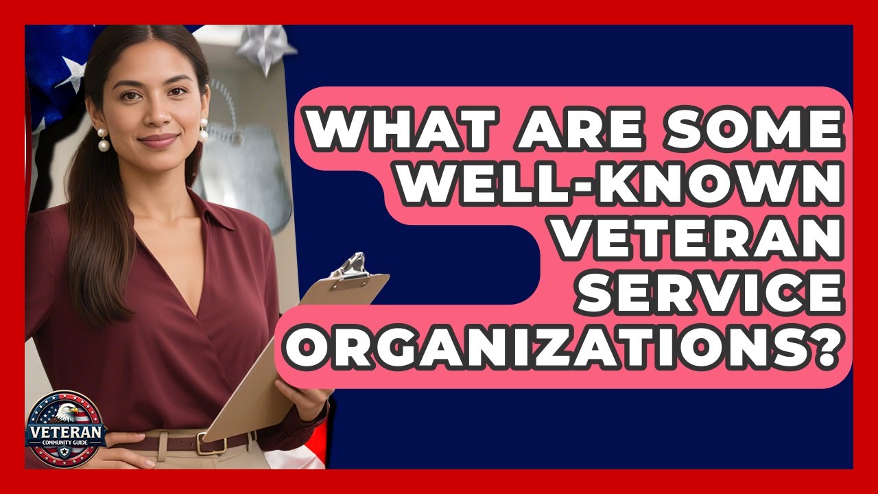 What Are Some Well-Known Veteran Service Organizations? - Veteran Community Guide