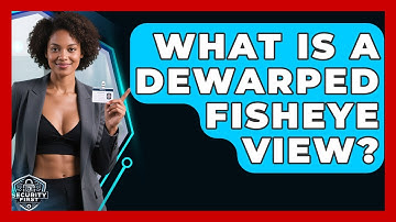 What Is A Dewarped Fisheye View? - SecurityFirstCorp.com