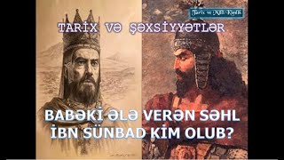 Babəki Ələ Verən Səhl Ibn Sünbad Kim Olub? Tarix Və Şəxsiyyətlər