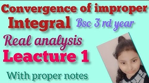 convergence of improper integral bsc 3 rd year leacture 1