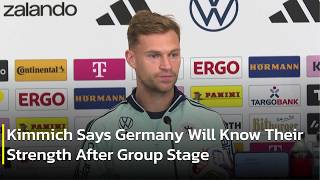 Germany Captain Kimmich Says Germany Will Know Their Strength After Group Stage | AC1P