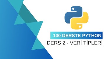 100 Derste Python - Ders 2 | Veri Tipleri - GÜNCEL 2025