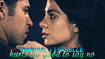 » hurts too good to say no (raphael x isabelle) [+2x08]