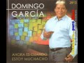 Domingo Garcia - Ahora Es Cuando Estoy Muchacho