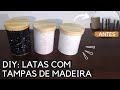 DIY LATAS com TAMPAS de MADEIRA | Latas Decorativas (FÁCEIS E BARATAS)