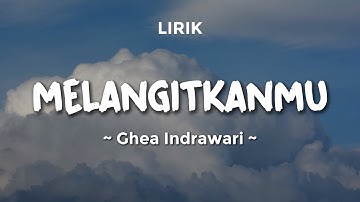 MELANGITKANMU - GHEA INDRAWARI | Lirik Lagu Pop Trending 2025 | Lagu Trending Hari Ini