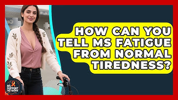How Can You Tell MS Fatigue From Normal Tiredness? - MS Support Network