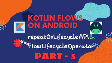 Kotlin flow - repeatOnLifecycle API & Lifecycle operator - Android (Part 5)