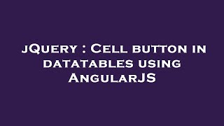 jQuery : Cell button in datatables using AngularJS