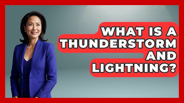 What Is A Thunderstorm And Lightning? - Weather Watchdog